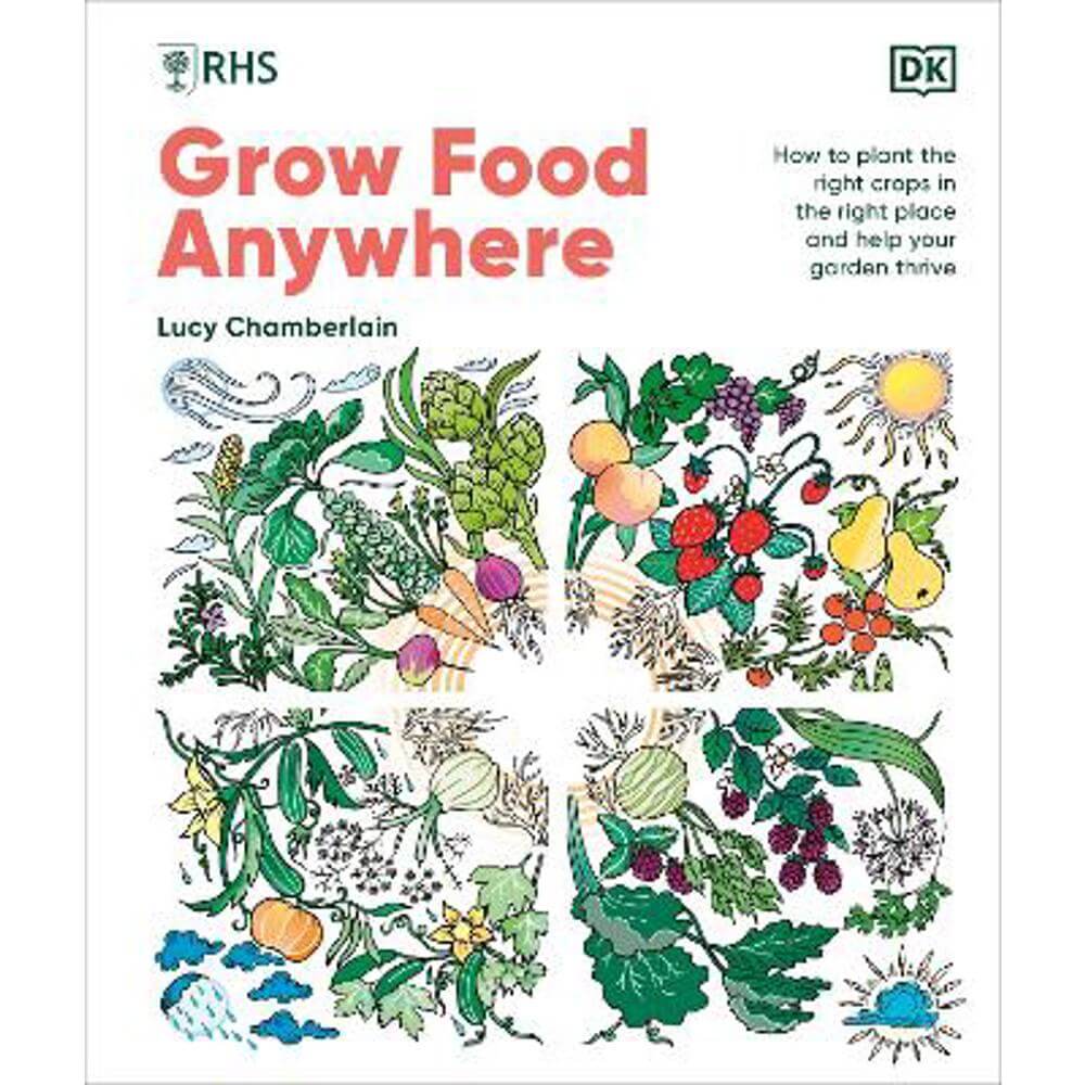 RHS Grow Food Anywhere: How to Plant the Right Crops in the Right Place and Help Your Garden Thrive (Hardback) - Lucy Chamberlain